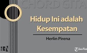 Hidup Ini Adalah Kesempatan Lirik Chord